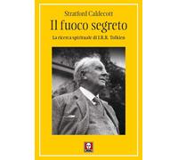 Libri Stratford Caldecott - Il Fuoco Segreto. La Ricerca Spirituale Di J. R. R.