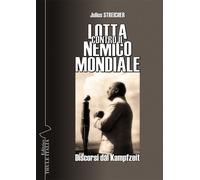 Libri Streicher Julius - Lotta Contro Il Nemico Mondiale. Discorsi Dal Kampfzeit