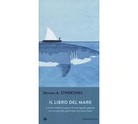 Libri Stroksnes Morten A. - Il Libro Del Mare O Come Andare A Pesca Di Uno Squal
