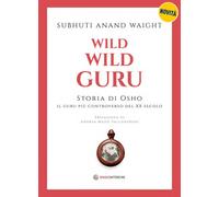 Libri Subhuti Anand Waight - Wild Wild Guru. Storia Di Osho. Il Guru Piu Controv