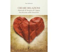 Creare relazioni. Manuale di terapia di coppia focalizzata sulle emozioni