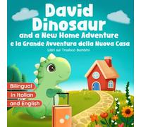 Libri sul Trasloco Bambini: David Dinosaur and a New Home Adventure | e la Grande Avventura della Nuova Casa: Inglese e Italiano | English and Italian