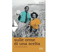 Libri Sulle Orme Di Una Scelta. Innesti Di Memoria
