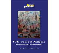 Libri Sulle Tracce Di Antigone. Diritto, Letteratura E Studi Di Genere. Ediz. It