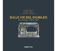 Libri Sulle Vie Del Giubileo. Pellegrini, Treni, Papi