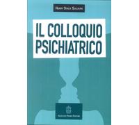 Libri Sullivan Harry Stack - Il Colloquio Psichiatrico