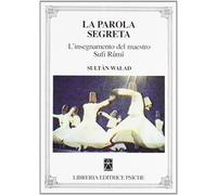 Libri SultÃ¢n Walad - La Parola Segreta. L'insegnamento Del Maestro Sufi Rumi