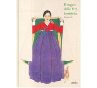 IL REGALO DELLE FATE FORMICHE. EDIZ. A COLORI - SHIN SUN-MI - TOPIPITTORI
