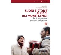 Libri Suoni E Storie Ai Piedi Dei Monti Ernici. Radici Espressive E Nuove Propos