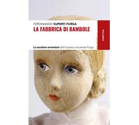 Libri Superti Furga Ferdinando - La Fabbrica Di Bambole. La Secolare Avventura D