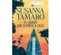 Libri Susanna Tamaro - La Strada Che Ci Porta A Casa