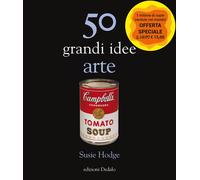 Libri Susie Hodge - 50 Grandi Idee. Arte. Nuova Ediz.