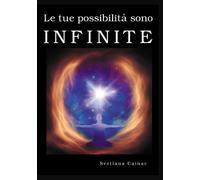Libri Svetlana Cainac - Le tue possibilità sono infinite - 2023