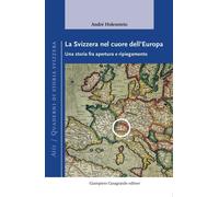 Libri Svizzera Nel Cuore Dell'europa. Una Storia Fra Apertura E Ripiegamento (La