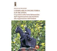 Libri Swannie Douglas - I Templari In Inghilterra E In Irlanda. I Cavalieri Nell
