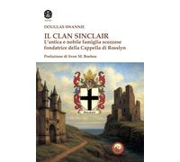 Libri Swannie Douglas - Il Clan Sinclair. L'antica E Nobile Famiglia Scozzese Fo