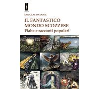 Libri Swannie Douglas - Il Fantastico Mondo Scozzese. Fiabe E Racconti Popolari