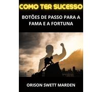 Libri Swett Marden Orison - Como Ter Sucesso. Botoes De Passo Para A Fama E A Fo