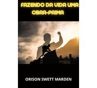 Libri Swett Marden Orison - Fazendo Da Vida Uma Obra-Prima