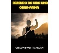 Libri Swett Marden Orison - Fazendo Da Vida Uma Obra-Prima
