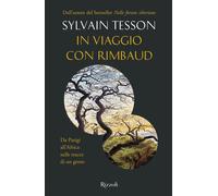 Libri Sylvain Tesson - In Viaggio Con Rimbaud. Da Parigi All'africa Sulle Tracce