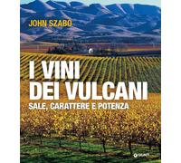 Libri Szabo John - I Vini Dei Vulcani. Sale, Carattere E Potenza