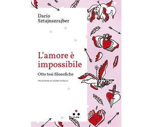 Libri Sztajnszrajber DarÃo - L' Amore E Impossibile. Otto Tesi Filosofiche