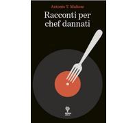 Libri T. Maltese Antonio - Racconti Per Chef Dannati