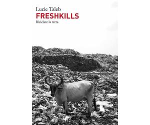 Libri TaÃ¯eb Lucie - Freshkills. Riciclare La Terra