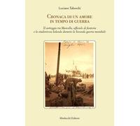 Cronaca di un amore in tempo di guerra. Il carteggio tra Marcello, ufficiale di fanteria e la studentessa Iolanda durante la Seconda guerra mondiale