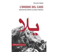 Libri Taddei Riccardo - L' Ordine Del Caos. Anatomia Del Conflitto Tra Israele E
