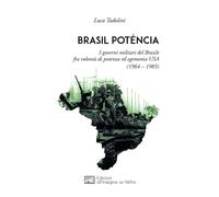 Brasil potência. I governi militari del Brasile fra volontà di potenza ed egemonia USA (1964 - 1985)