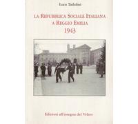 Libri Tadolini Luca - La Repubblica Sociale Italiana A Reggio Emilia 1943. Ediz.