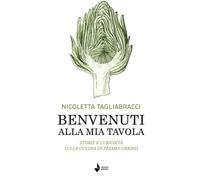 Libri Tagliabracci Nicoletta - Benvenuti Alla Mia Tavola. Storie E Curiosita Sul
