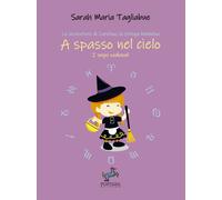 A spasso nel cielo. I segni zodiacali. Le avventure di Carolina, la strega...