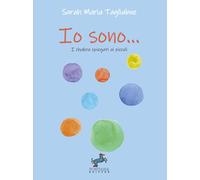 Libri Tagliabue Sarah Maria - Io Sono... I Chakra Spiegati Ai Piccoli
