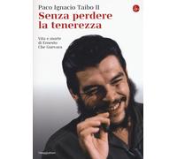 Libri Taibo Paco Ignacio II - Senza Perdere La Tenerezza. Vita E Morte Di Ernest