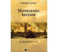 Libri Talamini Narciso - Novecento Terzine. Racconti Italiani In Versi