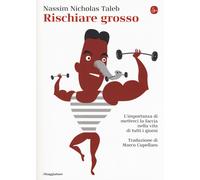 Libri Taleb Nassim Nicholas - Rischiare Grosso. L'Importanza Di Metterci La Facc