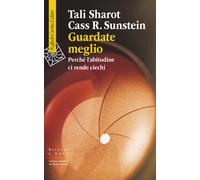 Guardate meglio. Perché l'abitudine ci rende ciechi - Sharot Tali, Sunstei...