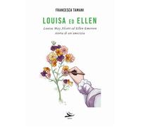 Louisa ed Ellen. Louisa May Alcott ed Ellen Emerson. Storia di un'amicizia...
