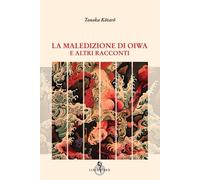 Libri Tanaka Kotaro - La Maledizione Di Oiwa E Altri Racconti