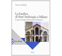 Libri Tancredi Bella - La Basilica Di Sant'ambrogio A Milano. L'opera Inedita Di