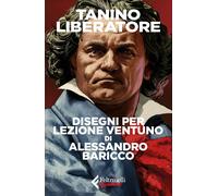 Libri Tanino Liberatore - Disegni Per Lezione Ventuno Di Alessandro Baricco