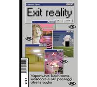 Exit reality. Vaporwave, backrooms, weirdcore e altri paesaggi oltre la soglia