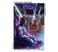 Libri Tao Delle Macchine. Dieci Racconti Cinesi Di Androidi, IA E Altri Futuri P