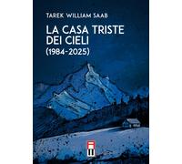 Libri Tarek William Saab - La Casa Triste Dei Cieli (1984-2025)