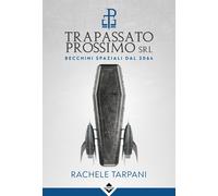 Libri Tarpani Rachele - Trapassato Prossimo Srl. Becchini Spaziali Dal 2064