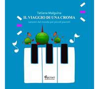 Il viaggio di una croma. Canzoni dal mondo per piccoli pianisti - Malguina...