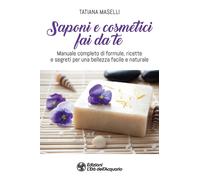 Libri Tatiana Maselli - Saponi E Cosmetici Fai Da Te. Manuale Completo Di Formul